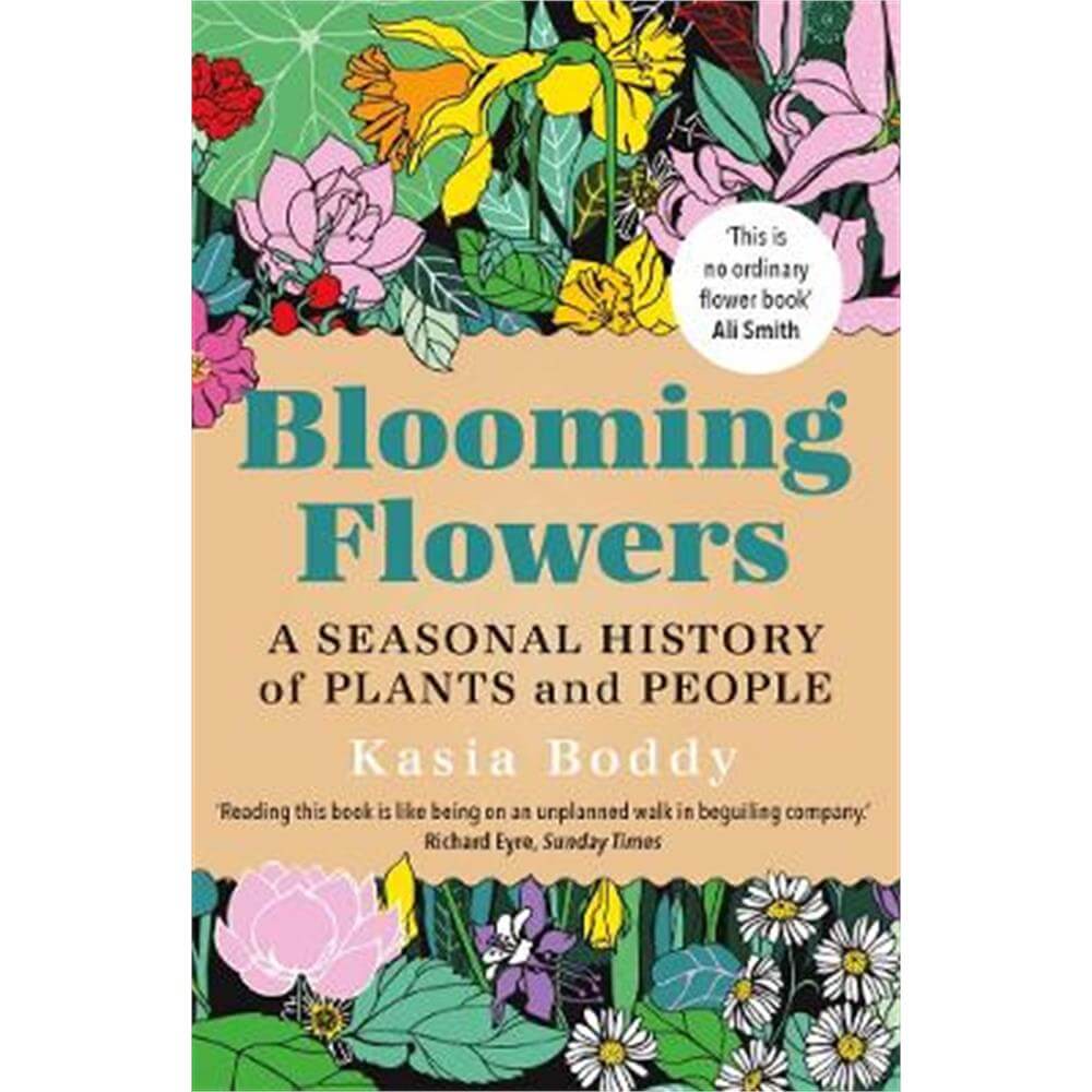Blooming Flowers: A Seasonal History of Plants and People (Paperback) - Kasia Boddy